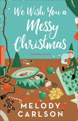 We Wish You a Messy Christmas: A Holiday Novella by Carlson, Melody