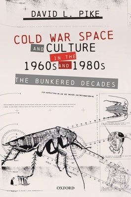Cold War Space and Culture in the 1960s and 1980s: The Bunkered Decades by Pike, David L.