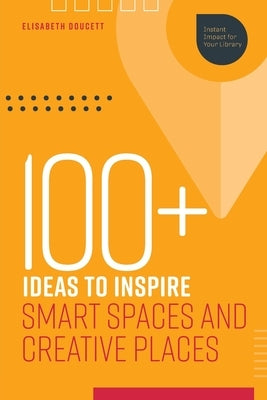 100+ Ideas to Inspire Smart Spaces and Creative Places by Doucett, Elisabeth