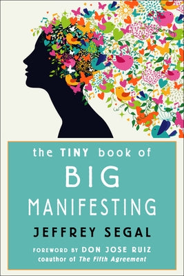 The Tiny Book of Big Manifesting by Segal, Jeffrey