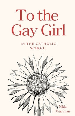 To the Gay Girl in the Catholic School by Merriman, Nikki