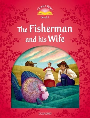 Classic Tales: Level 2: The Fisherman and His Wife by Arengo, Sue