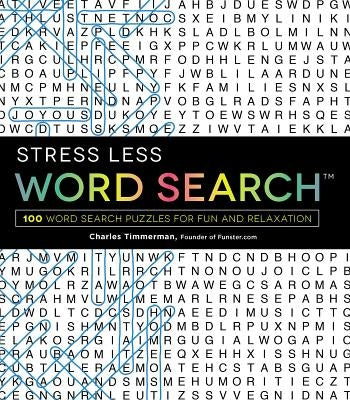 Stress Less Word Search: 100 Word Search Puzzles for Fun and Relaxation by Timmerman, Charles