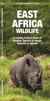 East Africa Wildlife: A Folding Pocket Guide to Familiar Species in Kenya, Tanzania & Uganda by Kavanagh, James