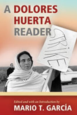 Dolores Huerta Reader by Garcia, Mario T.