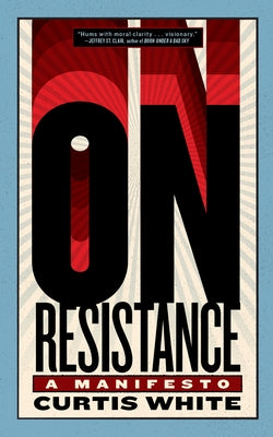On Resistance: A Manifesto by White, Curtis