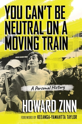 You Can't Be Neutral on a Moving Train: A Personal History of Our Times by Zinn, Howard