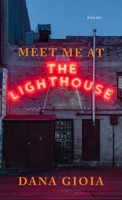 Meet Me at the Lighthouse: Poems by Gioia, Dana