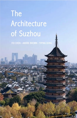 The Architecture of Suzhou by Fei Chen