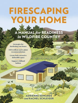 Firescaping Your Home: A Manual for Readiness in Wildfire Country by Edwards, Adrienne