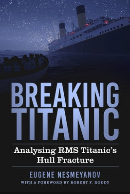 Breaking Titanic: Analysing RMS Titanic's Hull Fracture by Nesmeyanov, Eugene