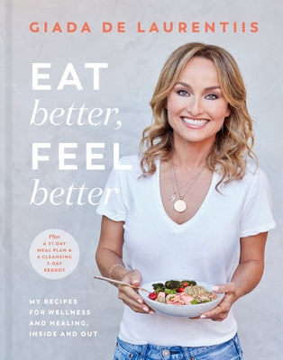 Eat Better, Feel Better: My Recipes for Wellness and Healing, Inside and Out by de Laurentiis, Giada