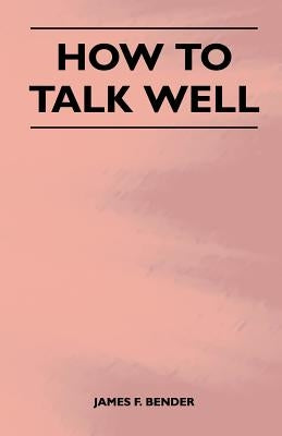 How to Talk Well by Bender, James F.