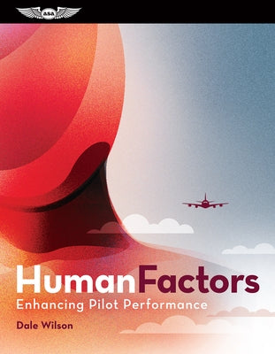 Human Factors: Enhancing Pilot Performance by Wilson, Dale