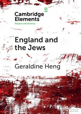 England and the Jews: How Religion and Violence Created the First Racial State in the West by Heng, Geraldine