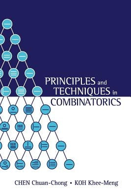 Principles & Techniques in Combinatorics by Chen Chuan-Chong & Koh Khee-Meng