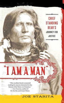 I Am a Man": Chief Standing Bear's Journey for Justice by Starita, Joe