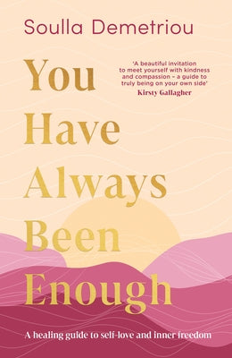 You Have Always Been Enough: A Healing Guide to Self-Love and Inner Freedom by Demetriou, Soulla