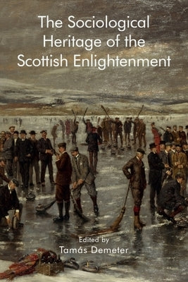 The Sociological Heritage of the Scottish Enlightenment by Demeter, Tam?s