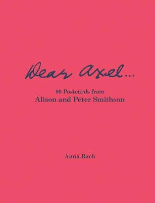 Dear Axel...99 Postcards from Alison and Peter Smithson by Smithson, Alison