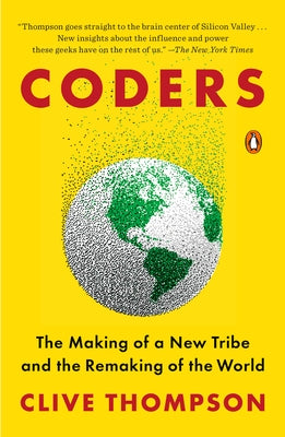 Coders: The Making of a New Tribe and the Remaking of the World by Thompson, Clive
