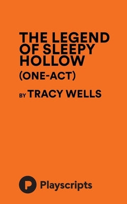 The Legend of Sleepy Hollow (One-Act) (Wells) by Wells, Tracy