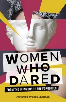 Women Who Dared: From the Infamous to the Forgotten by Fletcher-Watson, Ben