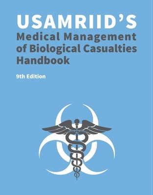 USAMRIID's Medical Management of Biological Casualties Handbook 9th Edition (Blue Book) by U S Army Medical Research Institute