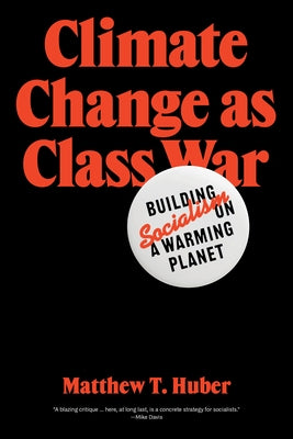 Climate Change as Class War: Building Socialism on a Warming Planet by Huber, Matthew T.