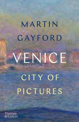 Venice: City of Pictures by Gayford, Martin