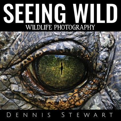 Seeing Wild by Stewart, Dennis John
