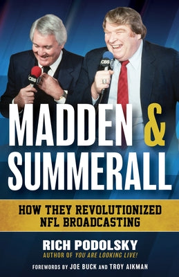 Madden & Summerall: How They Revolutionized NFL Broadcasting by Podolsky, Rich