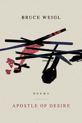 Apostle of Desire by Weigl, Bruce