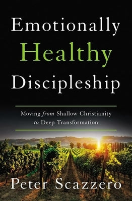 The Emotionally Healthy Discipleship: Moving from Shallow Christianity to Deep Transformation (Itpe) (Itpe) by Scazzero, Peter