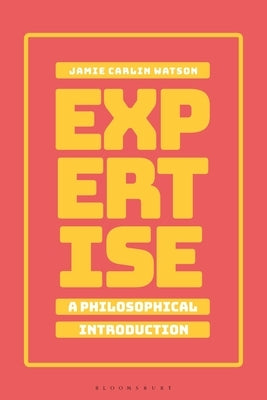 Expertise: A Philosophical Introduction by Watson, Jamie Carlin