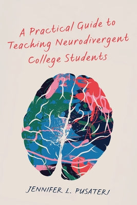 A Practical Guide to Teaching Neurodivergent College Students by Pusateri, Jennifer L.