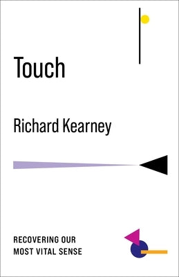 Touch: Recovering Our Most Vital Sense by Kearney, Richard