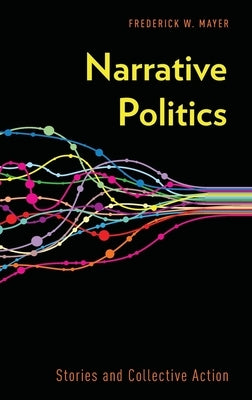 Narrative Politics: Stories and Collective Action by Mayer, Frederick W.