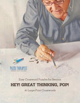 Hey! Great Thinking, Pop! Easy Crossword Puzzles for Seniors 81 Large Print Crosswords by Puzzle Therapist