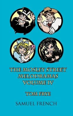 The Mosley Street Melodramas, Vol. 4 by Frye, Tom