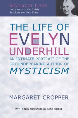 The Life of Evelyn Underhill: An Intimate Portrait of the Groundbreaking Author of Mysticism by Cropper, Margaret