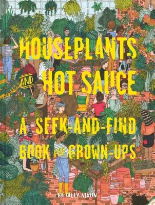 Houseplants and Hot Sauce: A Seek-And-Find Book for Grown-Ups by Nixon, Sally