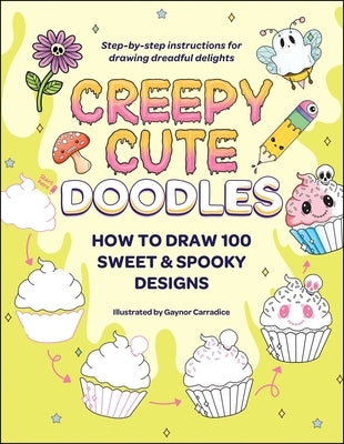 Creepy Cute Doodles: How to Draw 100 Sweet & Spooky Designs by Carradice, Gaynor