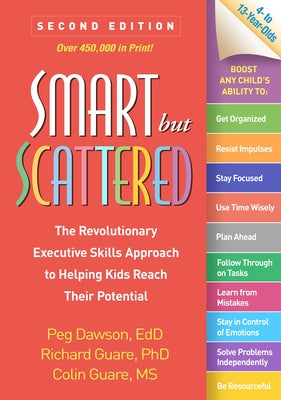 Smart But Scattered: The Revolutionary Executive Skills Approach to Helping Kids Reach Their Potential by Dawson, Peg