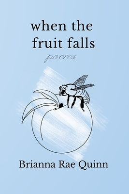 When the Fruit Falls by Quinn, Brianna Rae