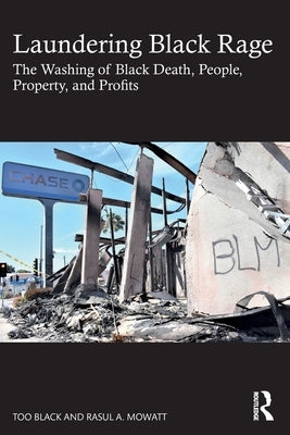 Laundering Black Rage: The Washing of Black Death, People, Property, and Profits by Black, Too