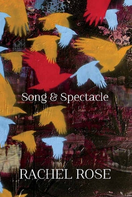 Song and Spectacle by Rose, Rachel