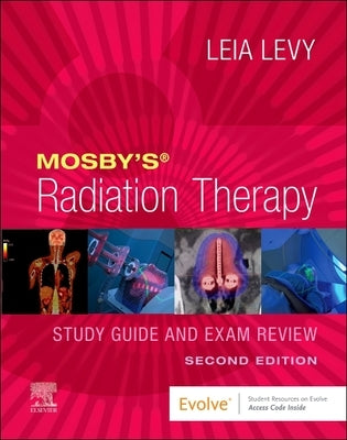 Mosby's Radiation Therapy Study Guide and Exam Review by Levy, Leia