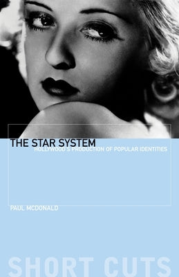 The Star System: Hollywood's Production of Popular Identities by McDonald, Paul