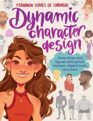 Dynamic Character Design: Draw Faces and Figures with Pencil, Markers, Digital Tools, and More by de Carvalho, Fernanda Soares